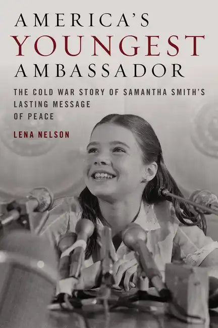 America's Youngest Ambassador: The Cold War Story of Samantha Smith's Lasting Message of Peace - Hardcover