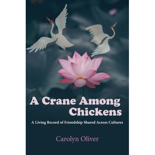 A Crane Among Chickens: A Living Record of Friendship Shared Across Cultures - Paperback