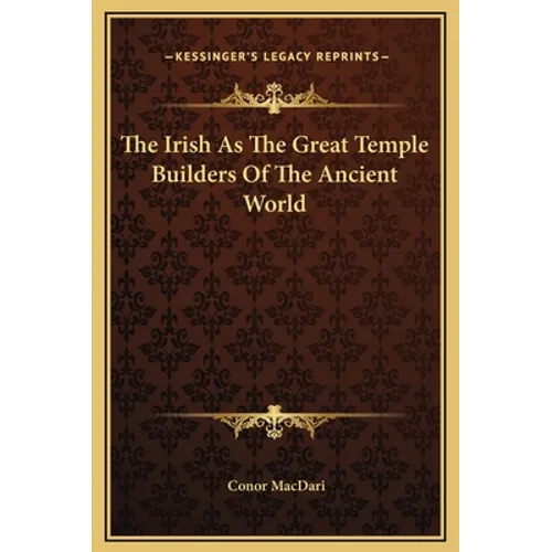 The Irish As The Great Temple Builders Of The Ancient World - Hardcover