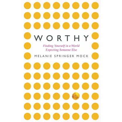 Worthy: Finding Yourself in a World Expecting Someone Else - Paperback