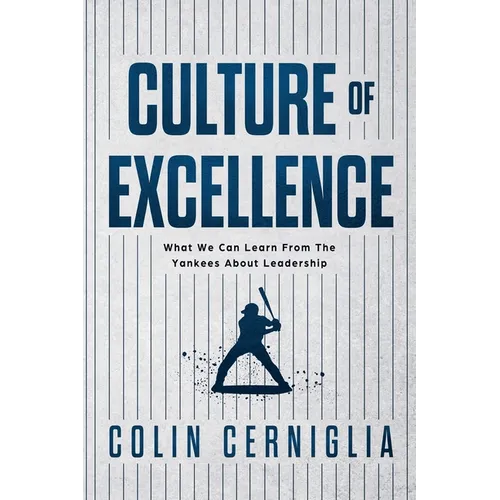 Culture of Excellence: What We Can Learn From The Yankees About Leadership - Paperback