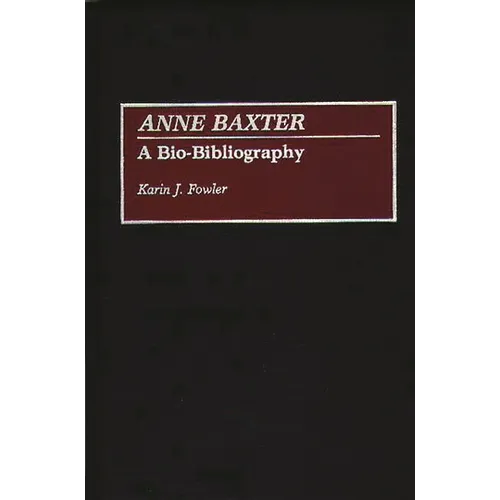 Anne Baxter: A Bio-Bibliography - Hardcover