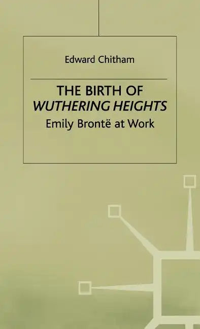 The Birth of Wuthering Heights: Emily Brontë at Work - Hardcover