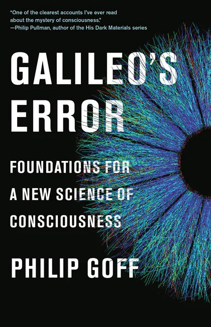 Galileo's Error: Foundations for a New Science of Consciousness - Paperback