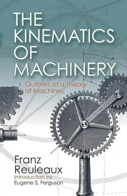 The Kinematics of Machinery: Outlines of a Theory of Machines - Paperback