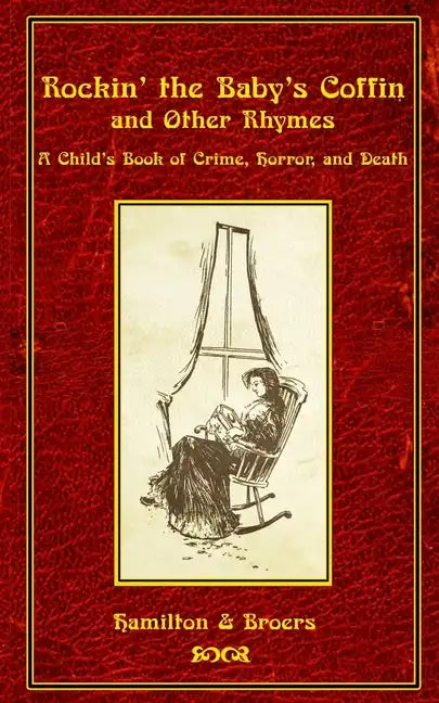 Rockin' the Baby's Coffin and Other Rhymes: A Child's Book of Crime, Horror, and Death - Paperback
