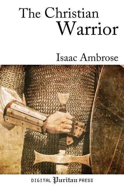 The Christian Warrior: Wrestling with Sin, Satan, the World, and the Flesh - Paperback