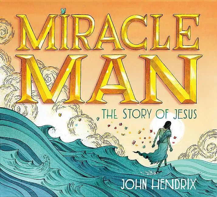 Miracle Man: The Story of Jesus - Hardcover