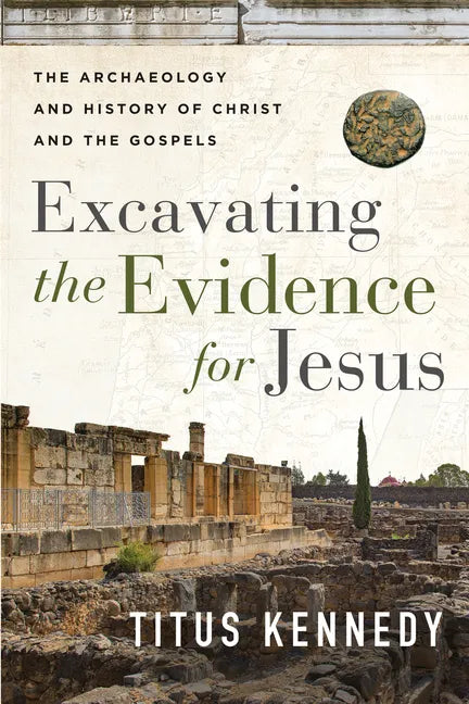 Excavating the Evidence for Jesus: The Archaeology and History of Christ and the Gospels - Paperback