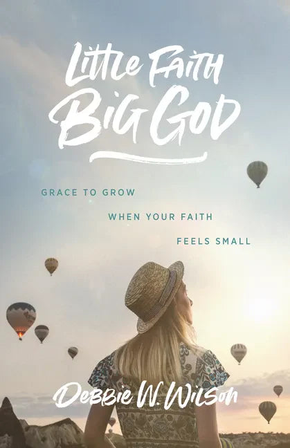 Little Faith, Big God: Grace to Grow When Your Faith Feels Small - Paperback