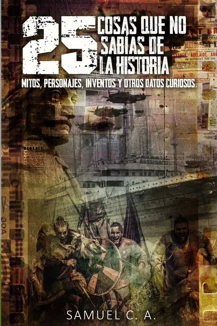 25 Cosas que no sabías de la historia: Mitos, personajes, inventos y otros datos curiosos. - Paperback