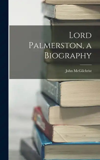 Lord Palmerston, a Biography - Hardcover