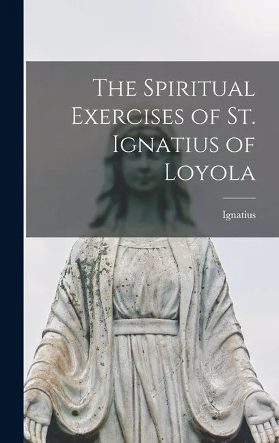The Spiritual Exercises of St. Ignatius of Loyola - Hardcover