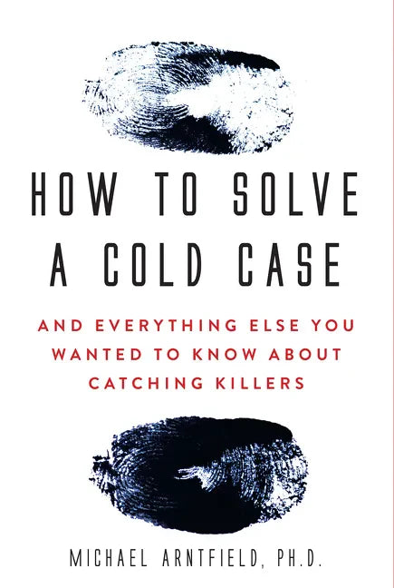 How to Solve a Cold Case: And Everything Else You Wanted to Know about Catching Killers - Paperback
