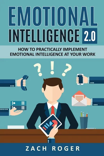 Emotional Intelligence 2.0: How to Practically Implement Emotional Intelligence at Your Work - Paperback