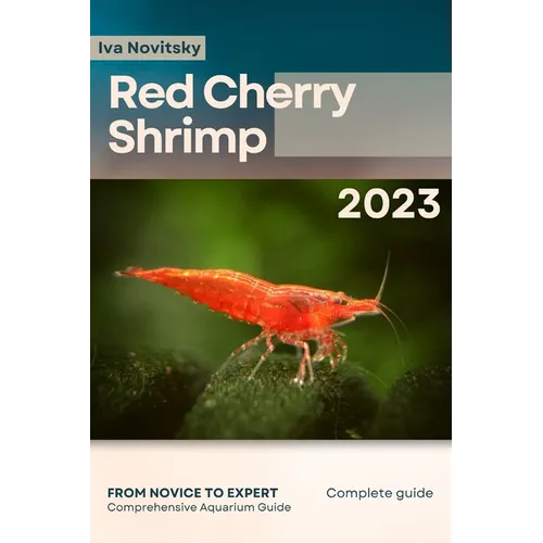 Red Cherry Shrimp: From Novice to Expert. Comprehensive Aquarium shrimp Guide - Paperback