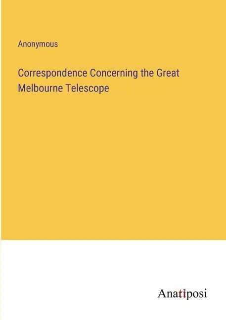 Correspondence Concerning the Great Melbourne Telescope - Paperback