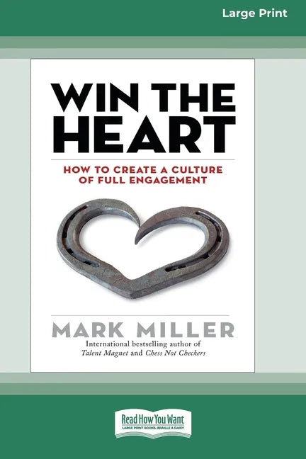 Win the Heart: How to Create a Culture of Full Engagement [Standard Large Print 16 Pt Edition] - Paperback