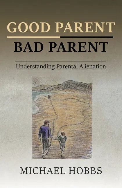 Good Parent - Bad Parent: Understanding Parental Alienation - Paperback