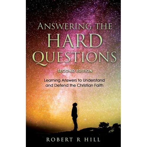Answering the Hard Questions: Learning Answers to Understand and Defend the Christian Faith - Paperback
