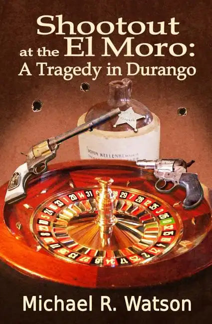 Shootout at the El Moro: A Tragedy in Durango - Paperback