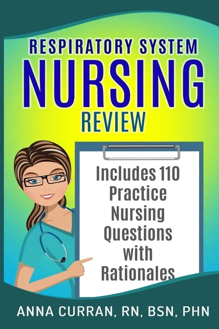 Respiratory System Nursing Test Review: Master Nursing School and the NCLEX Exam 110 Practice Test Questions with Rationales - Paperback