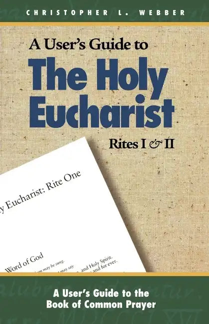 A User's Guide to the Holy Eucharist Rites I & II - Paperback