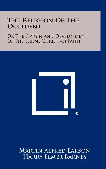 The Religion of the Occident: Or the Origin and Development of the Essene Christian Faith - Hardcover