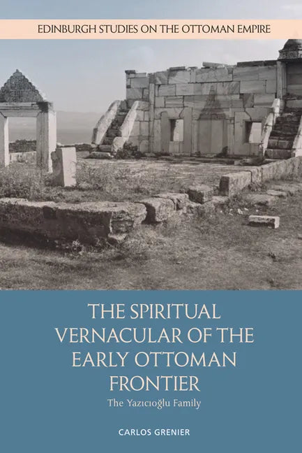 The Spiritual Vernacular of the Early Ottoman Frontier: The Yazıcıoğlu Family - Paperback