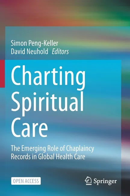 Charting Spiritual Care: The Emerging Role of Chaplaincy Records in Global Health Care - Paperback