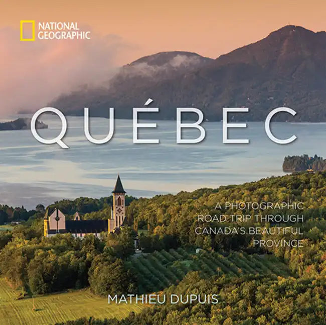 Québec: A Photographic Road Trip Through Canada's Beautiful Province - Hardcover