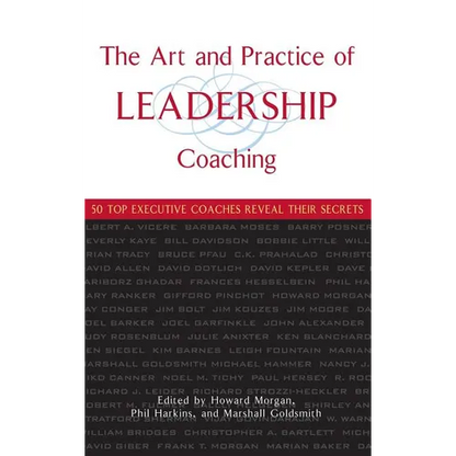 The Art and Practice of Leadership Coaching: 50 Top Executive Coaches Reveal Their Secrets - Hardcover