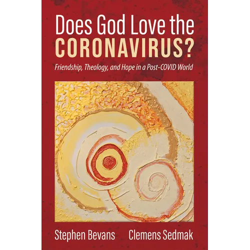 Does God Love the Coronavirus?: Friendship, Theology, and Hope in a Post-Covid World - Paperback