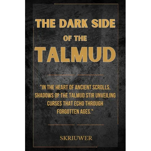 The Dark Side of the Talmud: Timeless Controversies: Heretic Horizons of Jewish History - Paperback