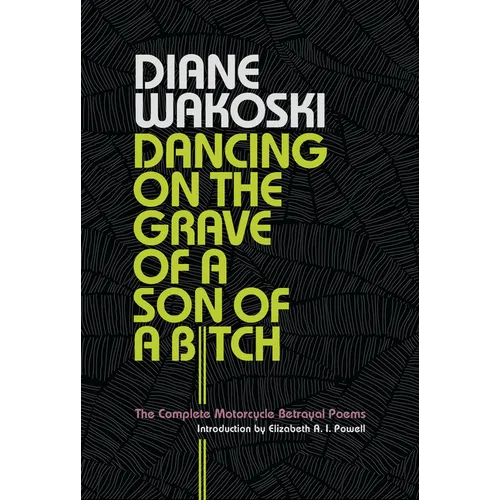 Dancing on the Grave of a Son of a Bitch: The Complete Motorcycle Betrayal Poems - Hardcover
