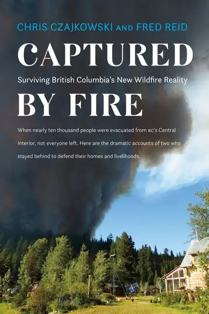 Captured by Fire: Surviving British Columbia's New Wildfire Reality - Paperback