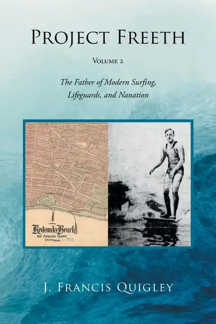 Project Freeth: Volume 2: The Father of Modern Surfing, Lifeguards, and Nanation - Paperback