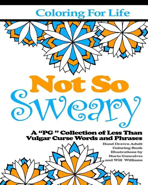 Coloring for Life: Not So Sweary: A "PG " Collection of Less Than Vulgar Curse Words and Phrases - Paperback