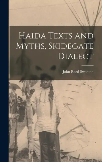 Haida Texts and Myths, Skidegate Dialect - Hardcover