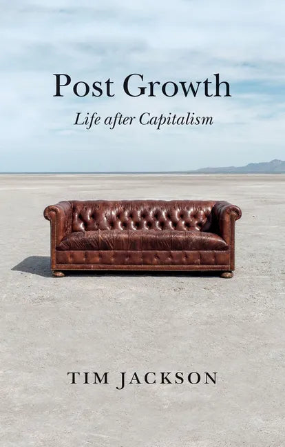 Post Growth: Life After Capitalism - Hardcover