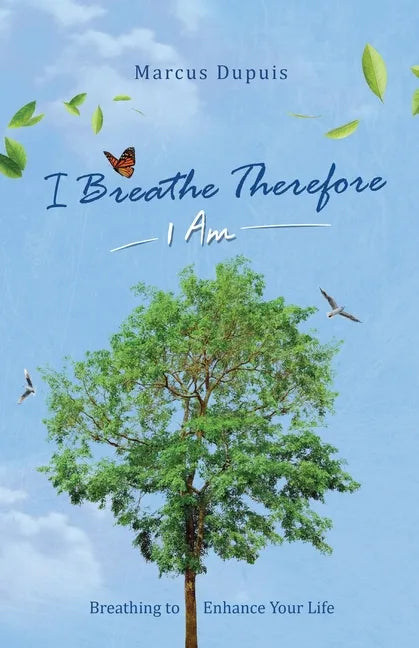 I Breathe Therefore I AM: Breathing to Enhance Your Life Experience - Paperback