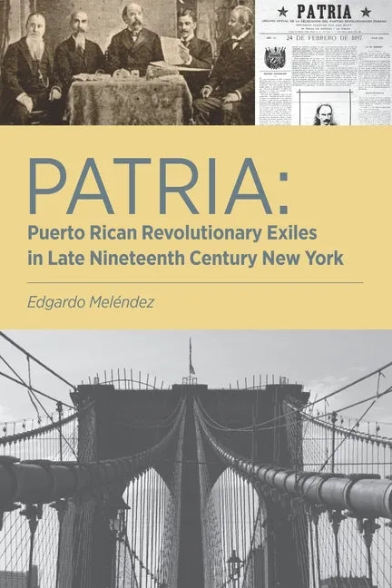 Patria: Puerto Rican Revolutionary Exiles in Late Nineteenth Century New York - Paperback