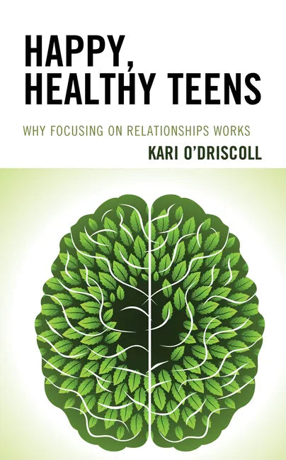 Happy, Healthy Teens: Why Focusing on Relationships Works - Paperback