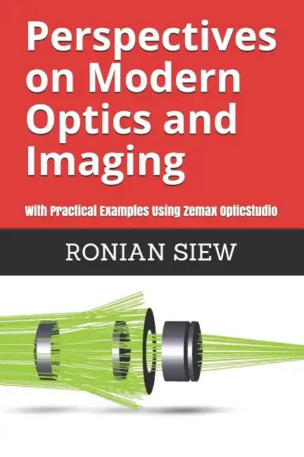 Perspectives on Modern Optics and Imaging: With Practical Examples Using Zemax(R) OpticStudio(TM) - Paperback