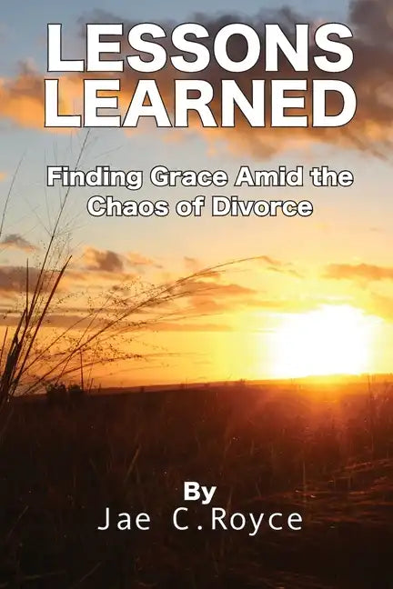 Lessons Learned: Finding Grace Amid the Chaos of Divorce - Paperback