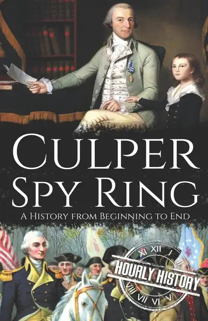 Culper Spy Ring: A History from Beginning to End - Paperback