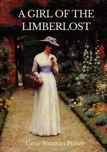 A Girl of the Limberlost: A 1909 novel by American writer and naturalist Gene Stratton-Porter - Paperback