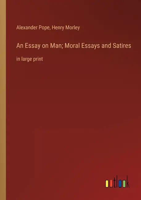 An Essay on Man; Moral Essays and Satires: in large print - Paperback