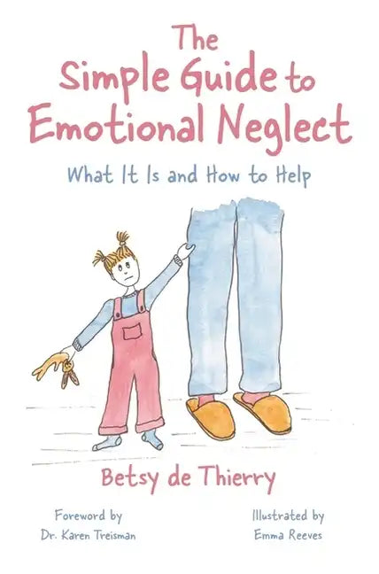 The Simple Guide to Emotional Neglect: What It Is and How to Help - Paperback
