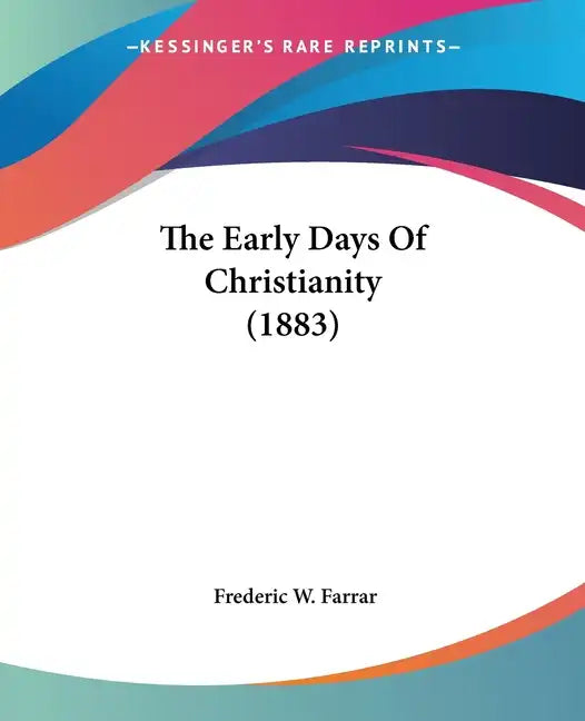 The Early Days Of Christianity (1883) - Paperback
